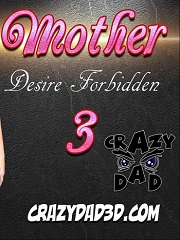 Mother- Desire Forbidden 3- [Crazy Dad]