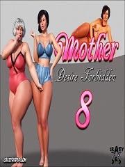 Mother Desire Forbidden 8- [By CrazyDad]