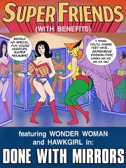 Super Friends with Benefits- Done with Mirrors- [By Wonder Woman]